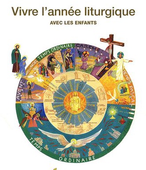 VIVRE L'ANNEE LITURGIQUE AVEC LES ENFANTS