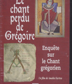 LE CHANT PERDU DE GREGOIRE : ESSAI SUR LE CHANT GREGORIEN