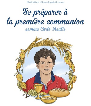 SE PREPARER A LA PREMIERE COMMUNION - COMME SAINT CARLO ACUTIS