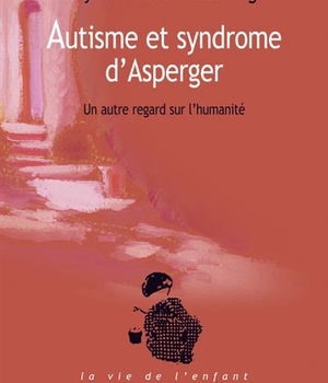 AUTISME ET SYNDROME D'ASPERGER. UN AUTRE REGARD SUR L'HUMANITE