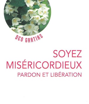 SOYEZ MISERICORDIEUX - PARDON ET LIBERATION
