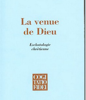 LA VENUE DE DIEU - ESCHATOLOGIE CHRETIENNE