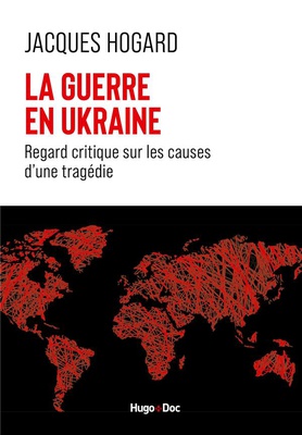 LA GUERRE EN UKRAINE - REGARD CRITIQUE SUR LES CAUSES D'UNE TRAGEDIE