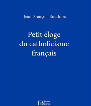PETIT ELOGE DU CATHOLICISME FRANCAIS