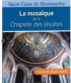 LA MOSAIQUE DE LA CHAPELLE DES JESUITES - SACRE COEUR DE MONTMARTRE. GUIDE DE DECOUVERTE