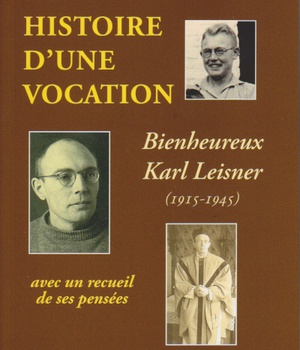 HISTOIRE D'UNE VOCATION KARL LEISNER 1915-1945 - SUIVI D'UN RECUEIL DE PENSEES