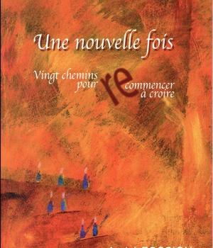 UNE NOUVELLE FOIS - VINGT CHEMINS POUR COMMENCER A CROIRE