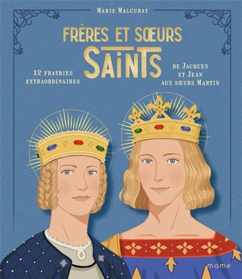 FRERES ET SOEURS SAINTS, 12 FRATRIES EXTRAORDINAIRES DE JACQUES ET JEAN AUX SOEURS MARTIN