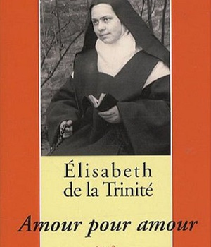 ELISABETH DE LA TRINITE - AMOUR POUR AMOUR
