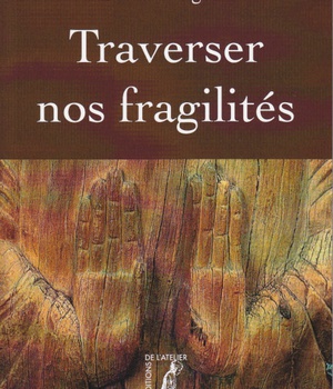 TRAVERSER NOS FRAGILITES