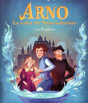 LA PROPHETIE - ARNO, LE VALET DE NOSTRADAMUS - TOME 1