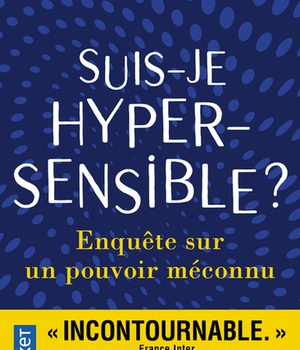 SUIS-JE HYPERSENSIBLE ?