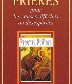 PRIERES POUR LES CAUSES DIFFICILES ET DESESPEREES
