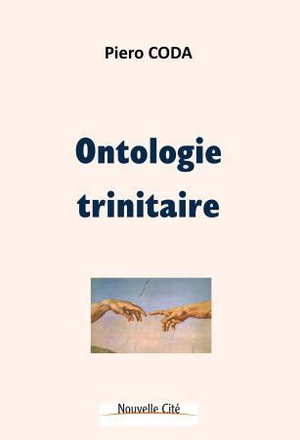 ONTOLOGIE TRINITAIRE - PENSER ET VIVRE A LA LUMIERE DE LA TRINITE
