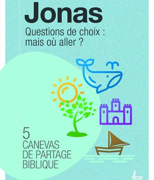 CANEVAS DE PARTAGE BIBLIQUE - JONAS - QUESTIONS DE CHOIX : MAIS OU ALLER?