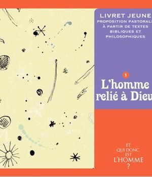 ET QUI DONC EST L'HOMME ? - LIVRET JEUNE 1 : L'HOMME RELIE A DIEU