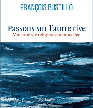 PASSONS SUR L'AUTRE RIVE - VERS UNE VIE RELIGIEUSE RENOUVELEE