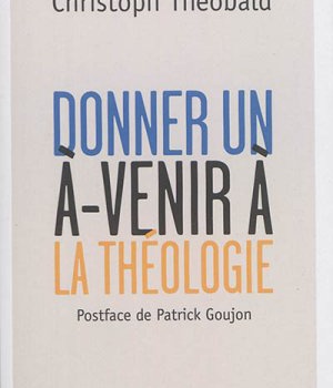 DONNER UN A-VENIR A LA THEOLOGIE