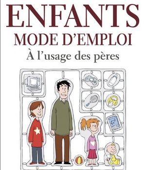 ENFANTS - MODE D'EMPLOI A L'USAGE DES PERES
