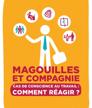 MAGOUILLES ET COMPAGNIE - CAS DE CONSCIENCE AU TRAVAIL : COMMENT REAGIR ?