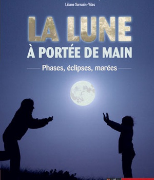 LA LUNE A PORTEE DE MAIN - PHASES, ECLIPSES, MAREES