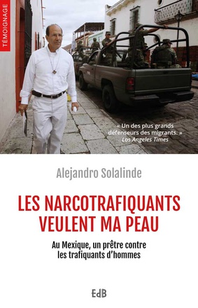 LES NARCOTRAFIQUANTS VEULENT MA PEAU - AU MEXIQUE, UN PRETRE CONTRE LES TRAFIQUANTS DHOMMES
