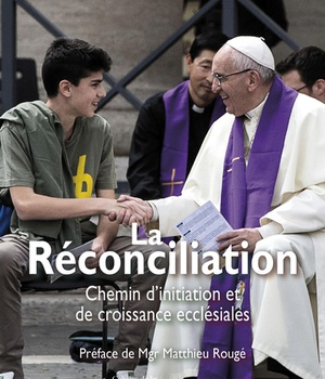 LA RECONCILIATION - CHEMIN D'INITIATION ET DE CROISSANCE ECCLESIALES