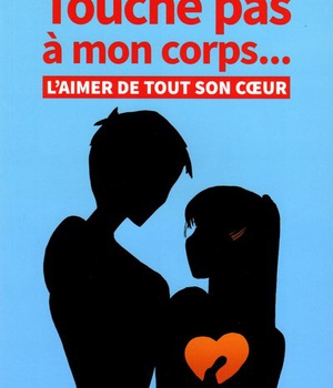 TOUCHE PAS A MON CORPS... L'AIMER DE TOUT SON COEUR