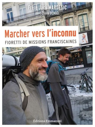 MARCHER VERS L'INCONNU - FIORETTI DE MISSIONS FRANCISCAINES
