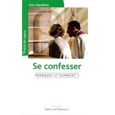 SE CONFESSER, POURQUOI ET COMMENT ?