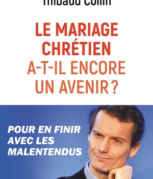 LE MARIAGE CHRETIEN A-T-IL ENCORE UN AVENIR ? - POUR EN FINIR AVEC LES MALENTENDUS
