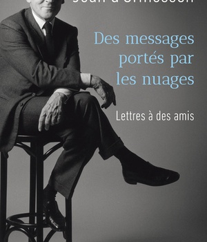 DES MESSAGES PORTES PAR LES NUAGES - LETTRES A DES AMIS