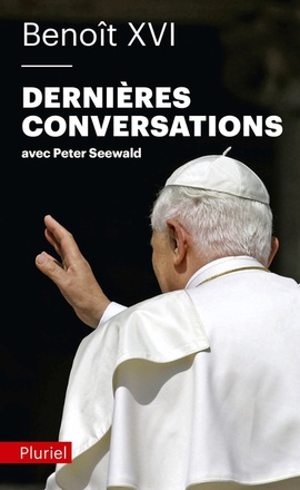 BENOIT XVI, DERNIERES CONVERSATIONS