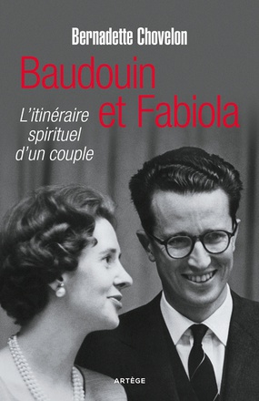 BAUDOUIN ET FABIOLA - L'ITINERAIRE SPIRITUEL D'UN COUPLE