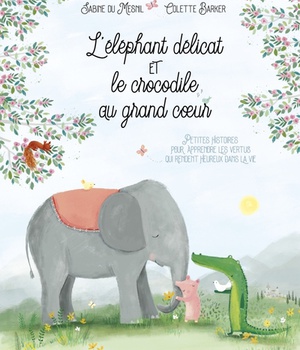 L ELEPHANT DELICAT ET LE CROCODILE AU GRAND COEUR... VERTUS QUI RENDENT HEUREUX DANS LA VIE