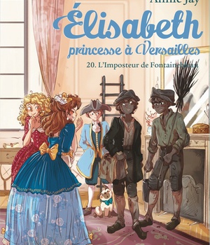 ELISABETH, PRINCESSE A VERSAILLES - ELISABETH T20 L'IMPOSTEUR DE FONTAINBLEAU