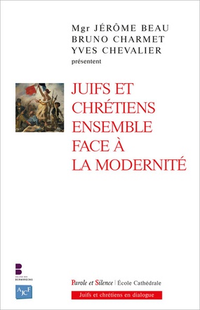 JUIFS ET CHRETIENS ENSEMBLE FACE A LA MODERNITE
