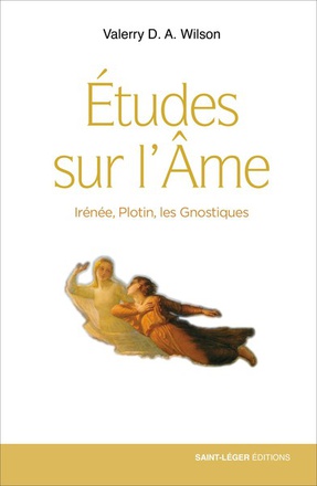 ETUDES SUR L'AME - IRENEE, PLOTIN, LES GNOSTIQUES