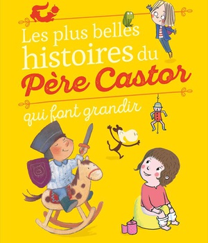 LES PLUS BELLES HISTOIRES DU PERE CASTOR QUI FONT GRANDIR