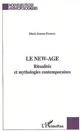 LE NEW-AGE - RITUALITES ET MYTHOLOGIES CONTEMPORAINES