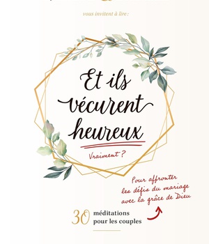 ET ILS VECURENT HEUREUX - AFFRONTER LES DEFIS DU MARIAGE AVEC LA GRACE DE DIEU