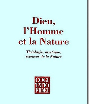 DIEU, LA NATURE ET L'HOMME : THEOLOGIE, MYSTIQUE, SCIENCES DE LA NAT DPTS