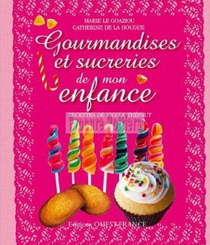 GOURMANDISES ET SUCRERIES DE MON ENFANCE