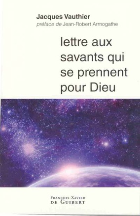 LETTRE AUX SAVANTS QUI SE PRENNENT POUR DIEU
