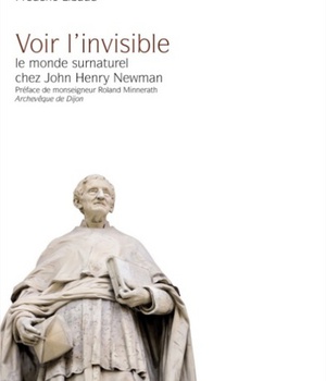 VOIR L'INVISIBLE - LE MONDE SURNATUREL CHEZ JOHN HENRY NEWMAN