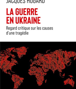 LA GUERRE EN UKRAINE - REGARD CRITIQUE SUR LES CAUSES D'UNE TRAGEDIE