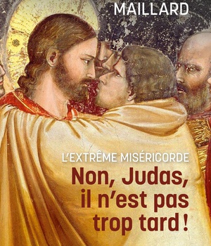 NON JUDAS, IL NEST PAS TROP TARD ! - L EXTREME MISERICORDE