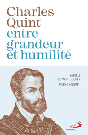 CHARLES QUINT ENTRE GRANDEUR ET HUMILITE