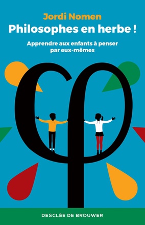 PHILOSOPHES EN HERBE ! - APPRENDRE AUX ENFANTS A PENSER PAR EUX-MEMES