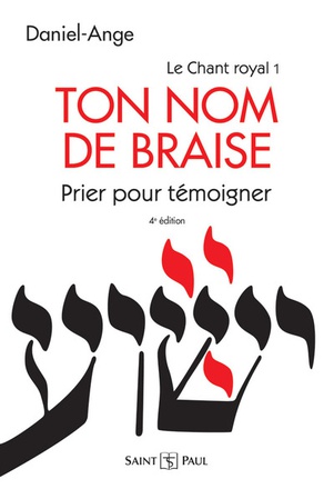 TON NOM DE BRAISE - PRIER POUR TEMOIGNER - LE CHANT ROYAL TOME I (4 EDITION)
